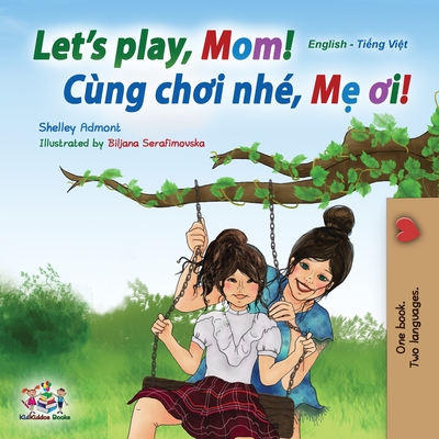 Let's play, Mom!: English Vietnamese Bilingual Book - Shelley Admont