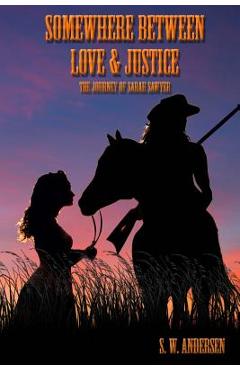 Coperta cărții 'Somewhere Between Love and Justice: The Journey of Sarah Sawyer - S. W. Andersen'