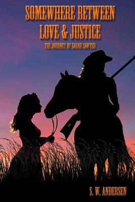 Coperta cărții 'Somewhere Between Love and Justice: The Journey of Sarah Sawyer - S. W. Andersen'