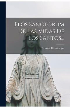 Coperta cărții 'Flos Sanctorum De Las Vidas De Los Santos... - Pedro De Ribadeneyra'