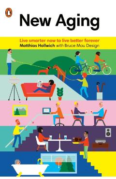 Poza produsului New Aging: Live Smarter Now to Live Better Forever - Matthias Hollwich