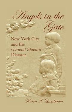 Coperta cărții 'Angels in the Gate: New York City and the General Slocum Disaster - Karen T. Lamberton'