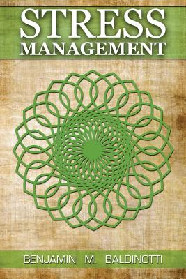 Stress Management: How to master your emotions, Deal with Anxiety and High Pressure, Simple steps to relieve and reduce stress, Health im - Benjamin M. Baldinotti