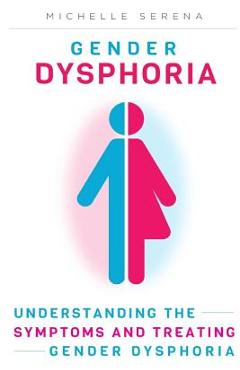 Coperta cărții 'Gender Dysphoria: Understanding the Symptoms and Treating Gender Dysphoria - Michelle Serena'
