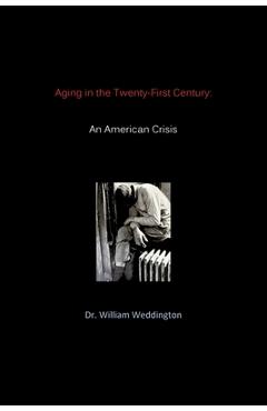 Coperta cărții 'Aging in the Twenty-First Century: An American Crisis - William Weddington'