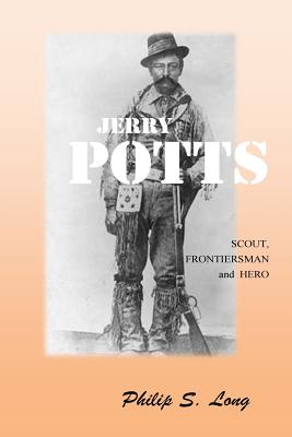 Jerry Potts: Scout, Frontiersman and Hero - Philip S. Long