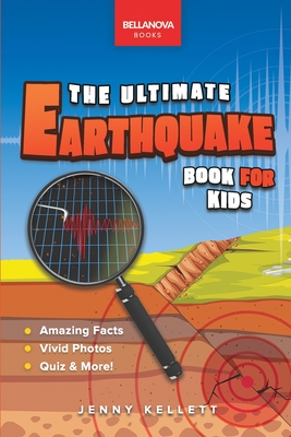 Earthquakes The Ultimate Earthquake Book for Kids: Amazing Earthquake Facts, Photos, Quiz & More - Jenny Kellett