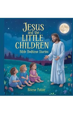 Poza produsului Jesus and the Little Children: Bible Bedtime Story - Blume Potter