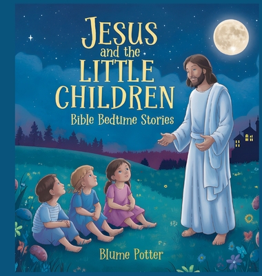 Jesus and the Little Children: Bible Bedtime Story - Blume Potter