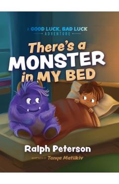 Coperta cărții 'There's A Monster In My Bed: A Good Luck, Bad Luck Adventure - Ralph Peterson'