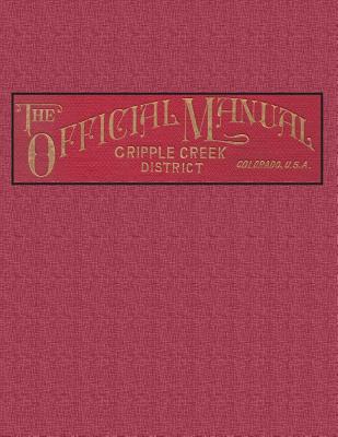 The Official Manual of the Cripple Creek District, Colorado - Fred Hills E. M.