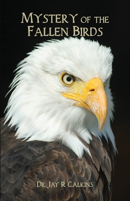 Mystery of the Fallen Birds - Jay R. Calkins