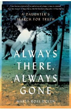 Always There, Always Gone: A Daughter's Search for Truth - Marty Ross-dolen
