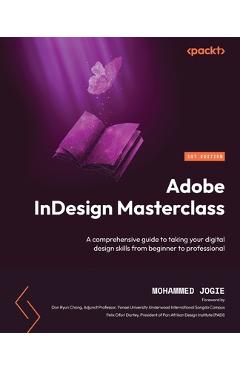 Coperta cărții 'Adobe InDesign Masterclass: A comprehensive guide to taking your digital design skills from beginner to professional -'