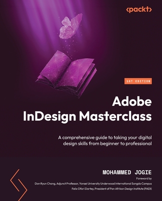 Coperta cărții 'Adobe InDesign Masterclass: A comprehensive guide to taking your digital design skills from beginner to professional -'