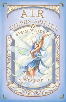 Air: Sylphs, Spirits, & Swan Maidens - Rhonda Parrish