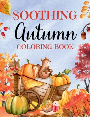 Soothing Autumn Coloring Book: 50 Tranquil Fall Coloring Pages for Relaxation and Meditation - Upgraded Books