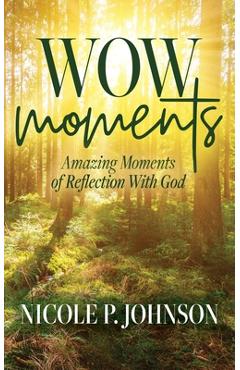 Coperta cărții 'WOW Moments: Amazing Moments of Reflection With God - Nicole P. Johnson'