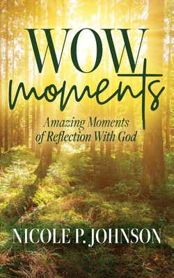 Coperta cărții 'WOW Moments: Amazing Moments of Reflection With God - Nicole P. Johnson'