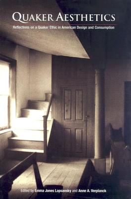 Coperta cărții 'Quaker Aesthetics: Reflections on a Quaker Ethic in American Design and Consumption, 172-192 - Emma Jones Lapsansky'