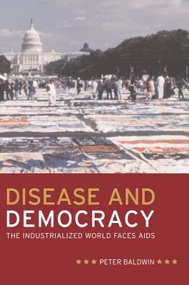 Disease and Democracy: The Industrialized World Faces AIDS Volume 13 - Peter Baldwin