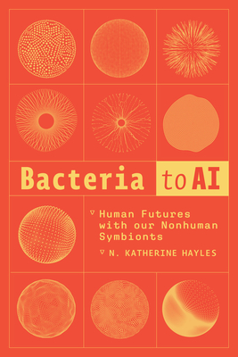 Coperta cărții 'Bacteria to AI: Human Futures with Our Nonhuman Symbionts - N. Katherine Hayles'