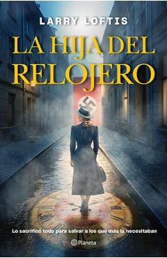 Coperta cărții 'La Hija del Relojero (Novela Biográfica) / The Watchmaker's Daughter (a Biographical Novel) - Larry Loftis'