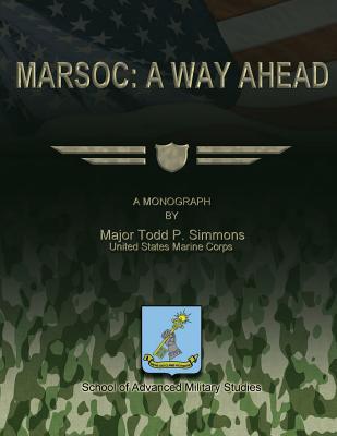 Marsoc: A Way Ahead - School Of Advanced Military Studies