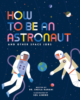 How to Be an Astronaut and Other Space Jobs - Sol Linero