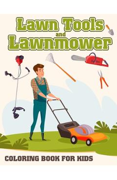 Poza produsului Lawn Tools And Lawnmower Coloring Book For Kids: Coloring pages filled with Lawn Tools And Lawnmower Jumbo Illustrations For Boys And Girls - 