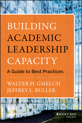 Building Academic Leadership Capacity: A Guide to Best Practices - Walter H. Gmelch