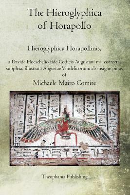 The Hieroglyphica of Horapollo: Hieroglyphica Horapollinis - Michaele Mairo Comite
