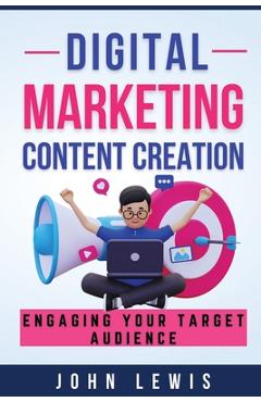 Coperta cărții 'Digital Marketing Content Creation: Engaging Your Target Audience. Mastering Business Communication: The Ultimate'