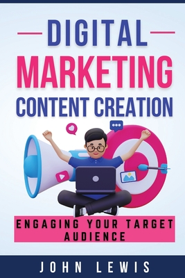 Coperta cărții 'Digital Marketing Content Creation: Engaging Your Target Audience. Mastering Business Communication: The Ultimate'