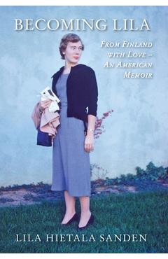 Poza produsului Becoming Lila: From Finland with Love-An American Memoir - Lila Hietala Sanden