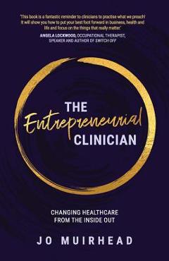 Coperta cărții 'The Entrepreneurial Clinician: Changing healthcare from the inside out - Jo Muirhead'