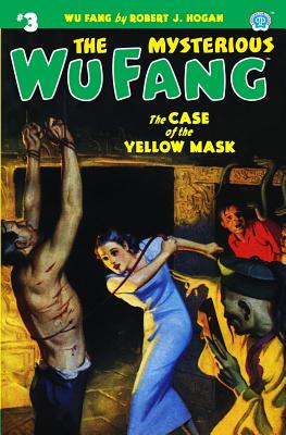 The Mysterious Wu Fang #3: The Case of the Yellow Mask - Robert J. Hogan