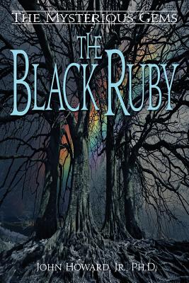 The Mysterious Gems: The Black Ruby - John Jr. Phd Howard