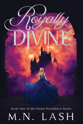 Royally Divine: Book One of the Divine Providence Series - M. N. Lash
