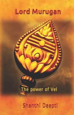 Lord Murugan: The Power of Vel - Shanthi Deepti