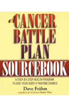 Coperta cărții 'A Cancer Battle Plan Sourcebook: A Step-by-Step Health Program to Give Your Body a Fighting Chance - David J. Frähm'
