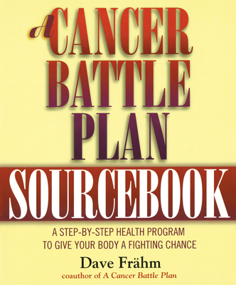 Coperta cărții 'A Cancer Battle Plan Sourcebook: A Step-by-Step Health Program to Give Your Body a Fighting Chance - David J. Frähm'