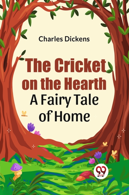 The Cricket on the Hearth a fairy tale of home - Charles Dickens