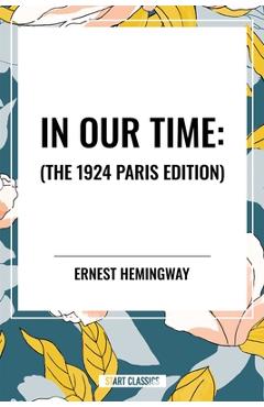 In Our Time: - Ernest Hemingway