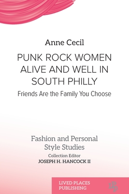 Coperta cărții 'Punk Rock Women Alive and Well in South Philly: Friends Are the Family You Choose - Anne Cecil'