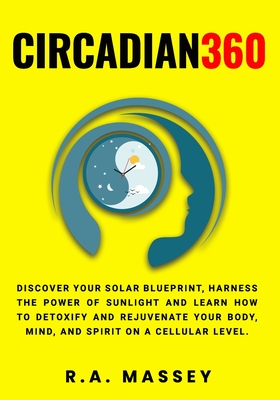 Coperta cărții 'Circadian360: Discover your solar blueprint, harness the power of sunlight and learn how to detoxify and rejuvenate'
