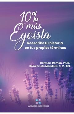 Coperta cărții '10% más Egoísta: Reescribe tu historia en tus propios términos - Carmen Roman'