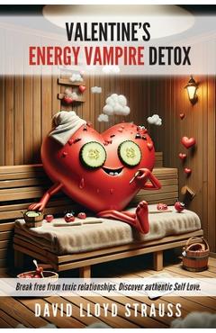 Coperta cărții 'Valentine's Energy Vampire Detox: Break free from toxic relationships. Discover authentic self-love - David Lloyd'