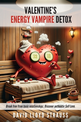 Coperta cărții 'Valentine's Energy Vampire Detox: Break free from toxic relationships. Discover authentic self-love - David Lloyd'