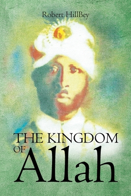Coperta cărții 'The Kingdom of Allah - Robert Hillbey'